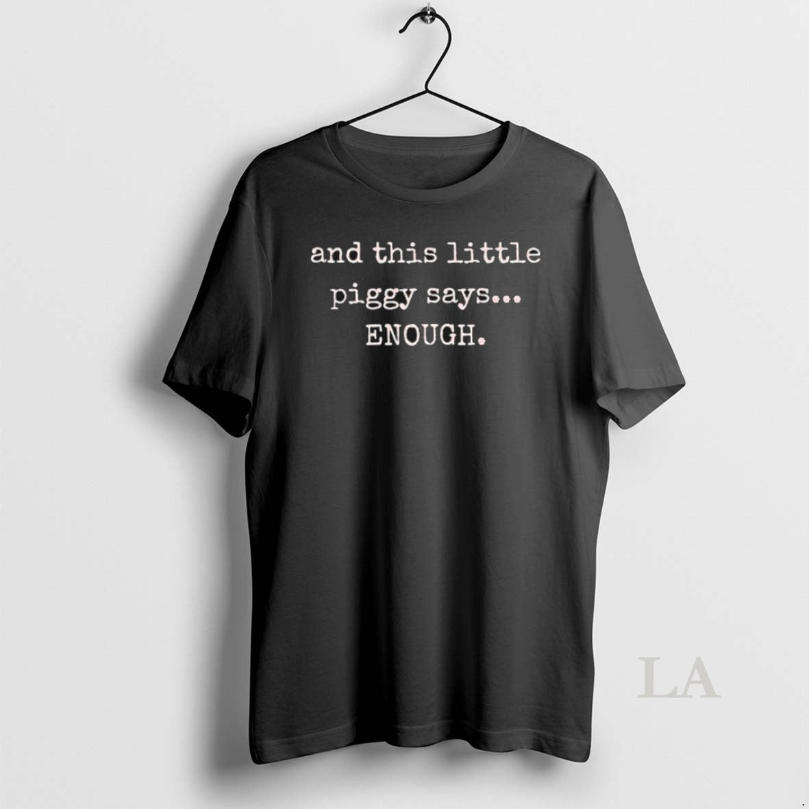 Original This Little Piggy Says Enough T-Shirts