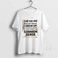 Original Call Me Old But Least I Grew Up Time When T-Shirts