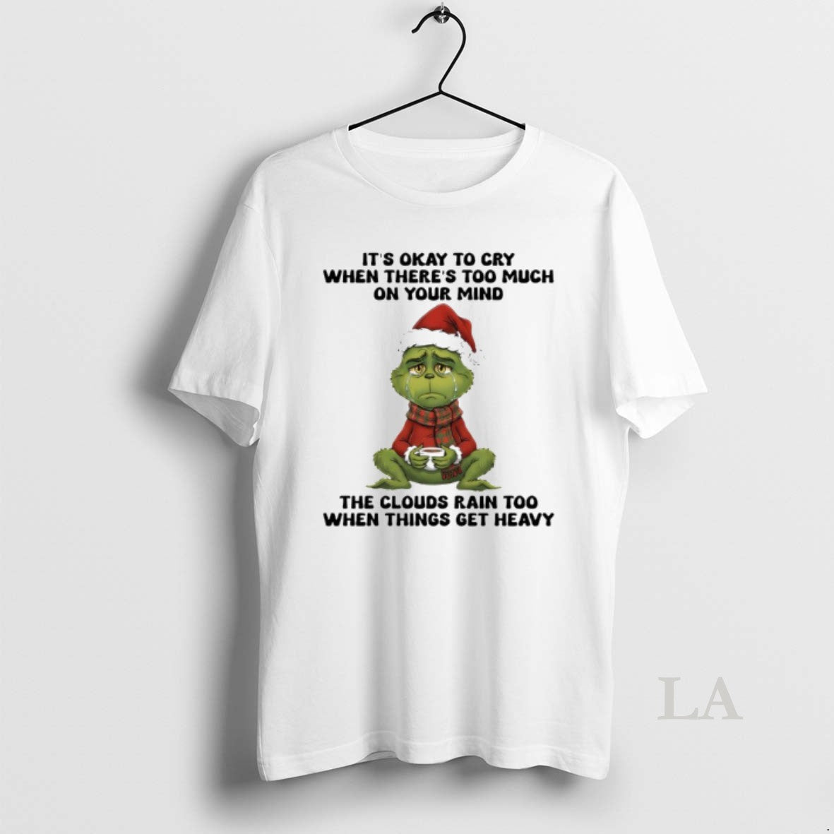 Original Grinch Okay Cry When Theres Too Much Your Mind Rain T-Shirts