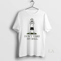 Original Phillies Karen Dont Take My Ball T-Shirts