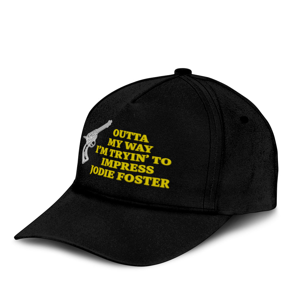 Outta My Way I’m Tryin’ To Impress Jodie Foster Hat