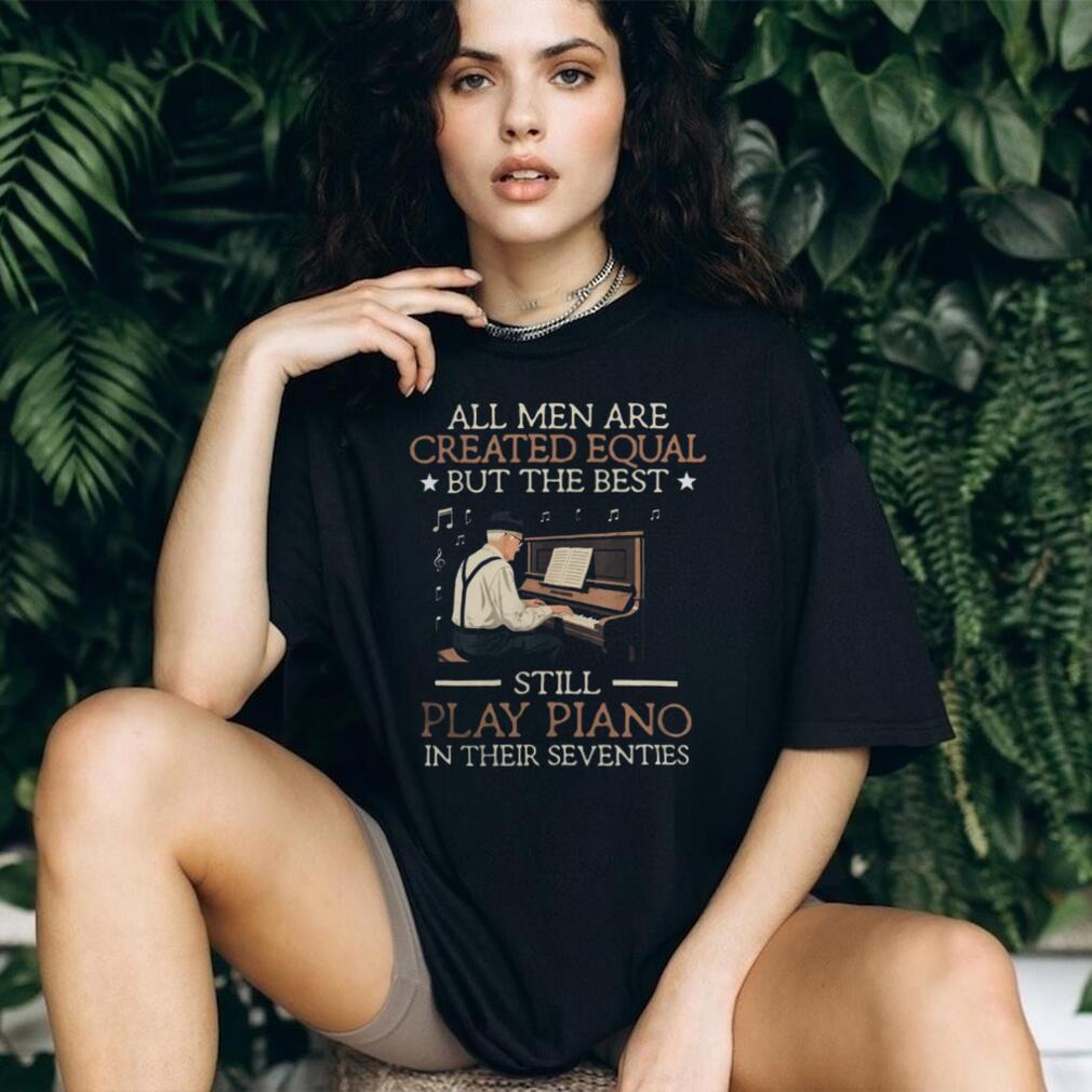Piano Best Men Still Play Piano In Seventies Musical Gift T Shirt