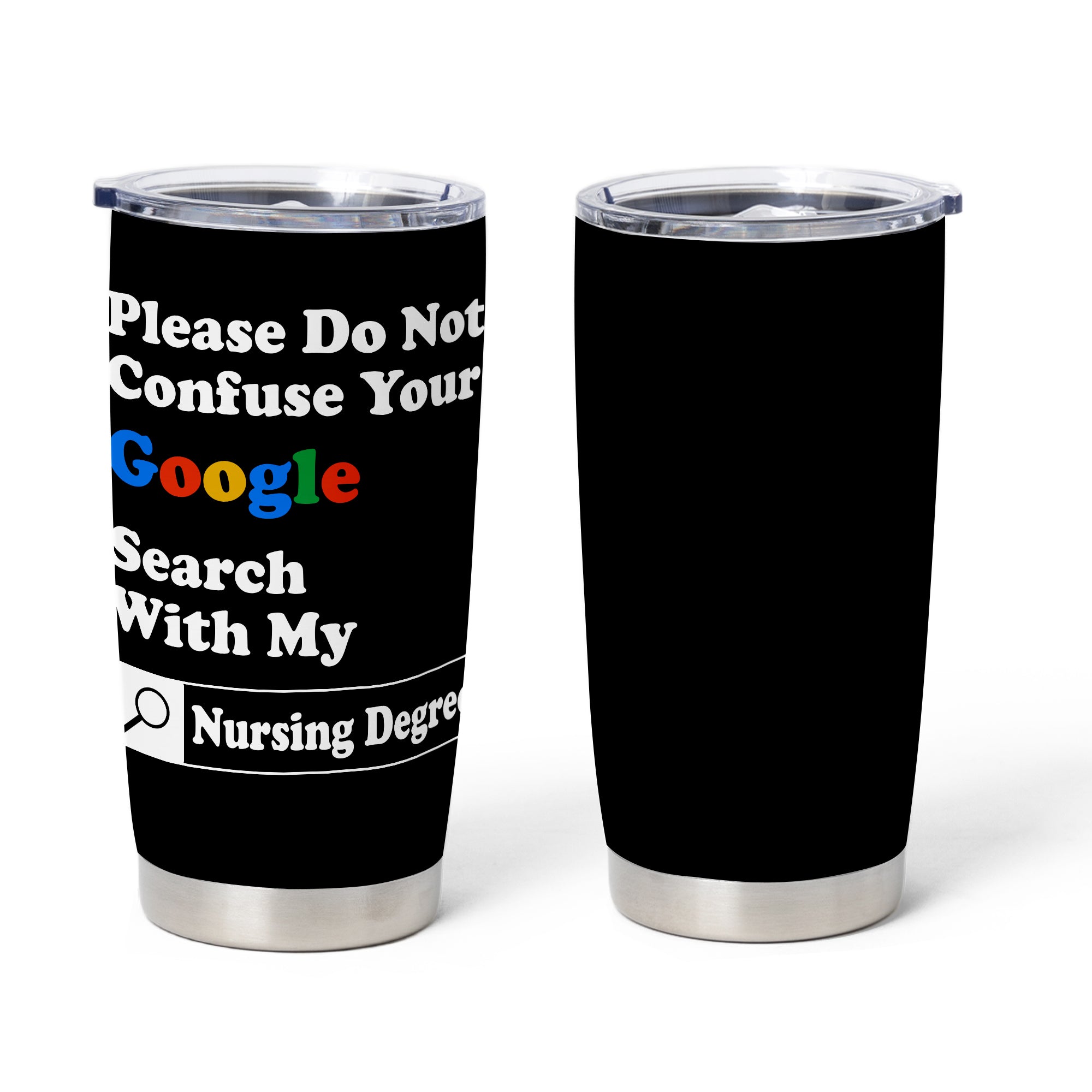 Please Do Not Confuse Your Google Search With My Nursing Degree 20oz Stainless Steel Tumbler