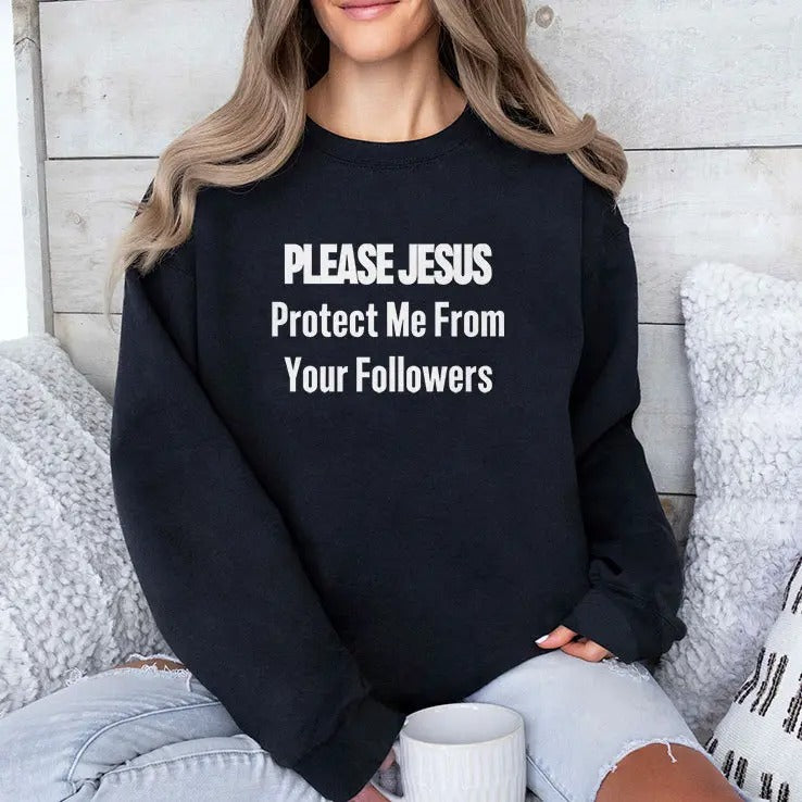 Please Jesus Protect Me From Your Followers Shirt