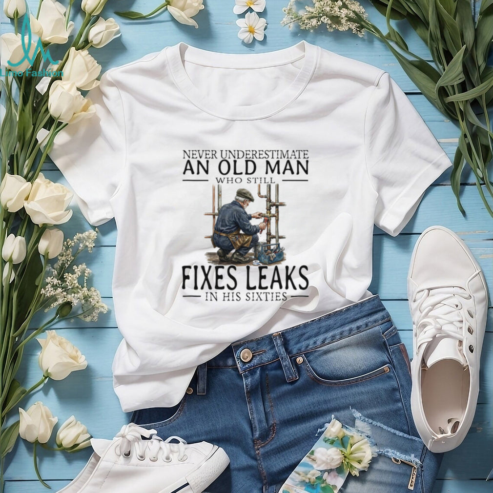 Plumber Old Man Sixties Fixes Leaks Handyman Profession Shirt