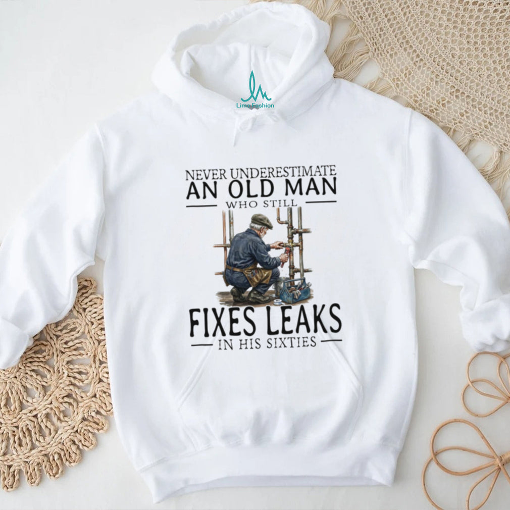 Plumber Old Man Sixties Fixes Leaks Handyman Profession Shirt