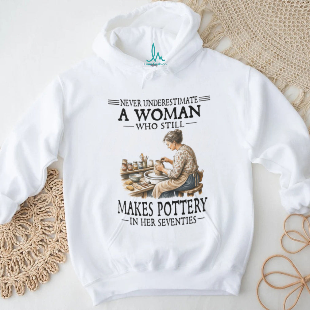 Pottery Artist Shirt Never Underestimate Woman Who Makes Pottery in Seventies