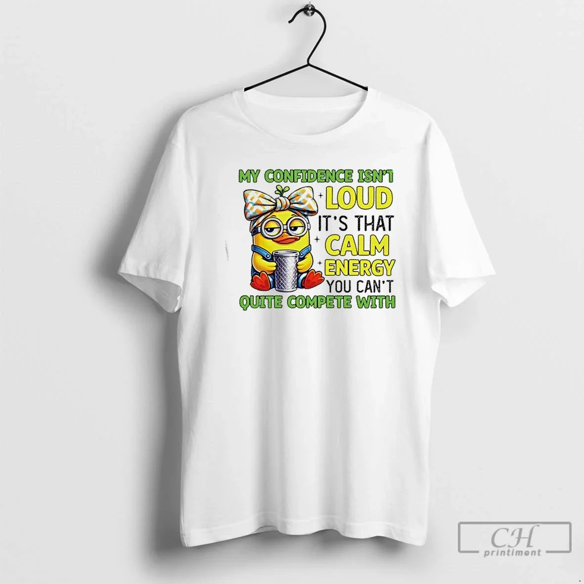 Duck My Confidence Isnt Loud That Calm Energy You Cant Quite Compete T-Shirts