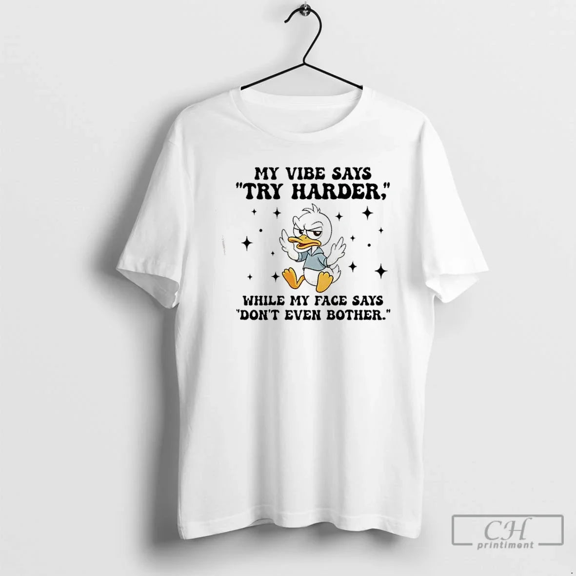 Duck My Says Try Harder While My Face Says Dont Even Bother T-Shirts
