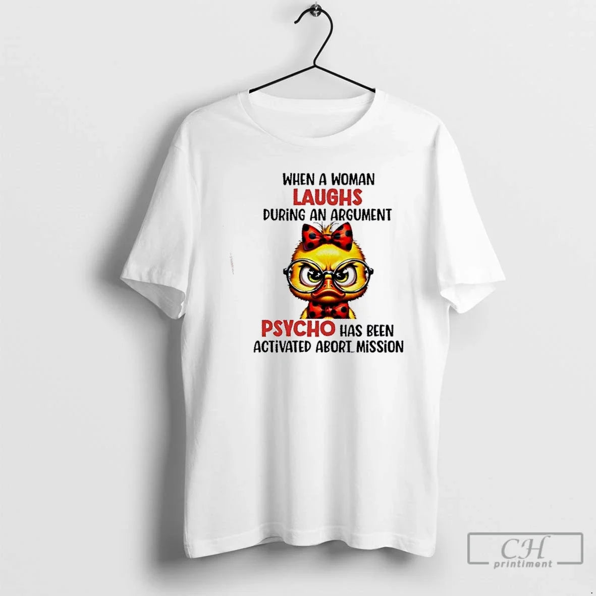 Duck When Woman Laughs During Argument Psycho Has Been Activated Abort Mission T-Shirts