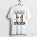 Gnome You Better Watch Out You Better Not Cry You Better Not Cry You T-Shirts