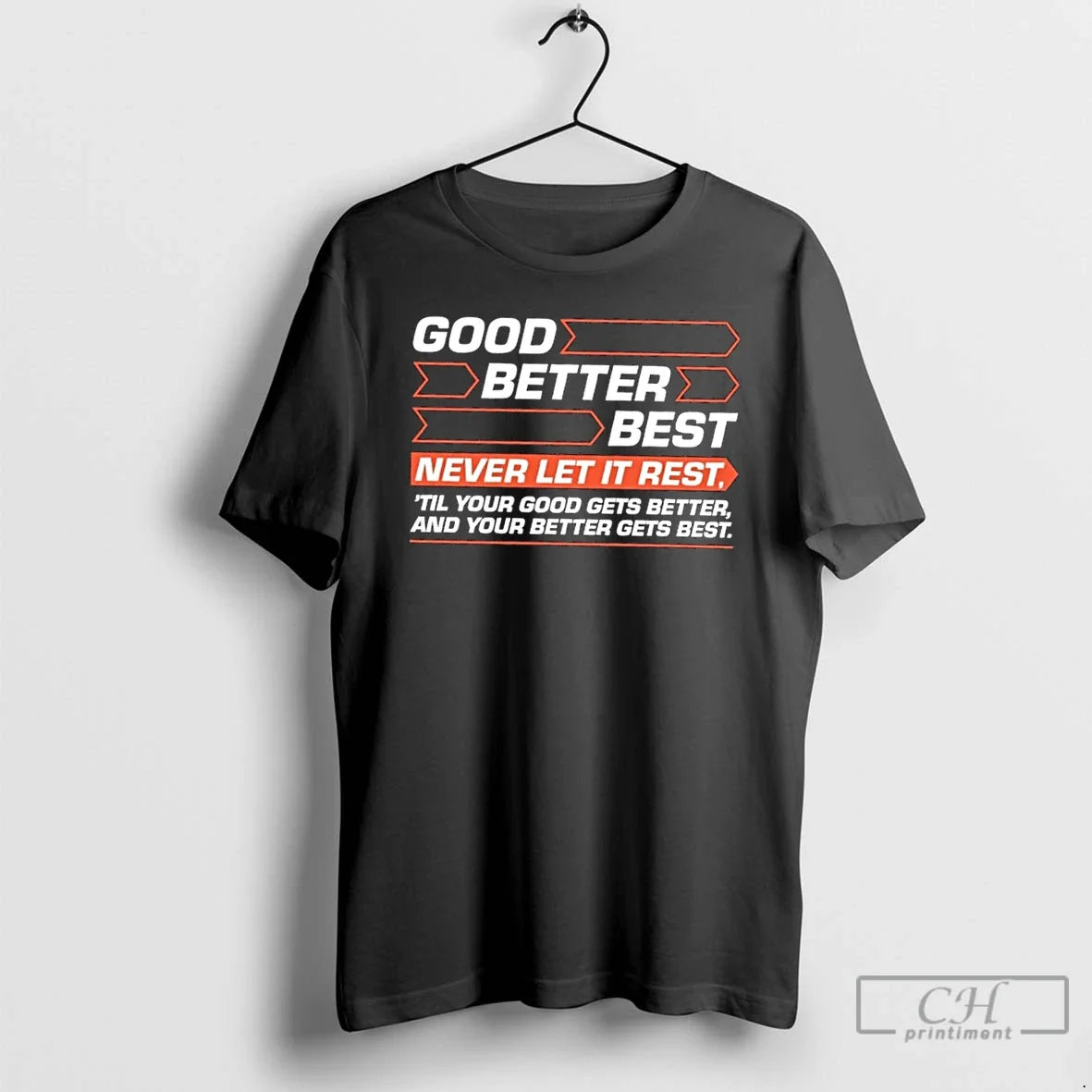 Good Better Best Never Let Rest Til Your Good Gets Better Your T-Shirts