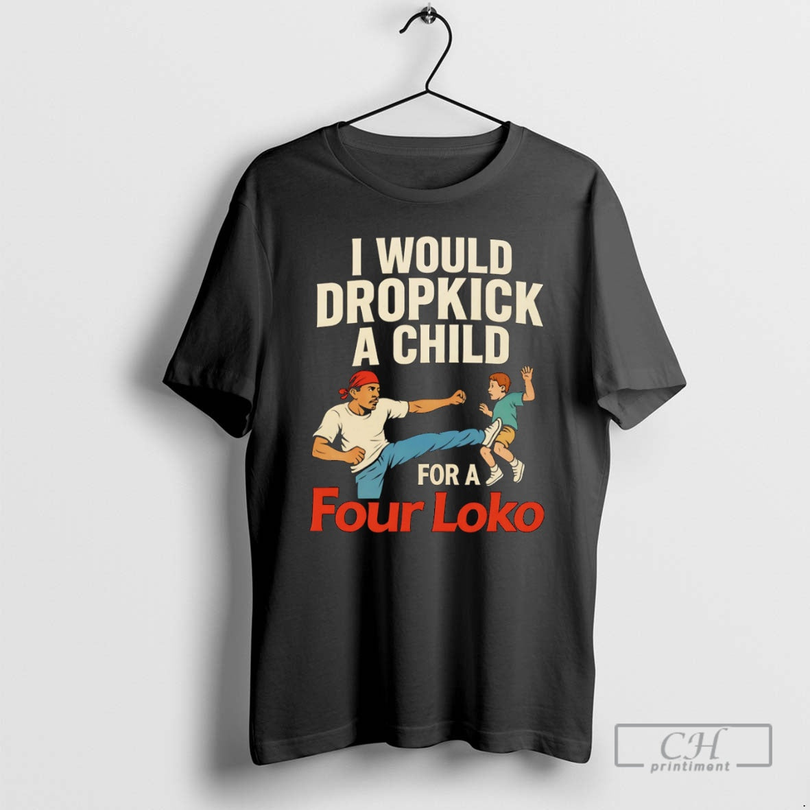 I Would Dropkick Child Four Loko Shirt T-Shirts