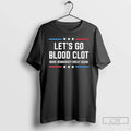 Premium Lets Go Blood Clot Make Democracy Great Again Unisex , , , Long Sleeve Tee