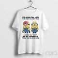 Minion Never Too Late Be What You Want Be Unless You T-Shirts