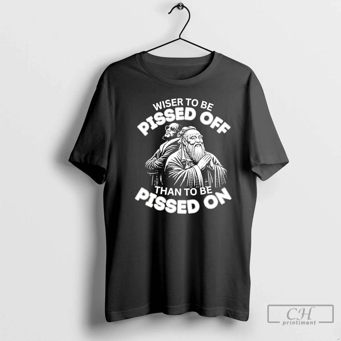 Wiser Be Pissed Off Than Be Pissed T-Shirts