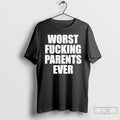 Worst Fucking Parents Ever T-Shirts
