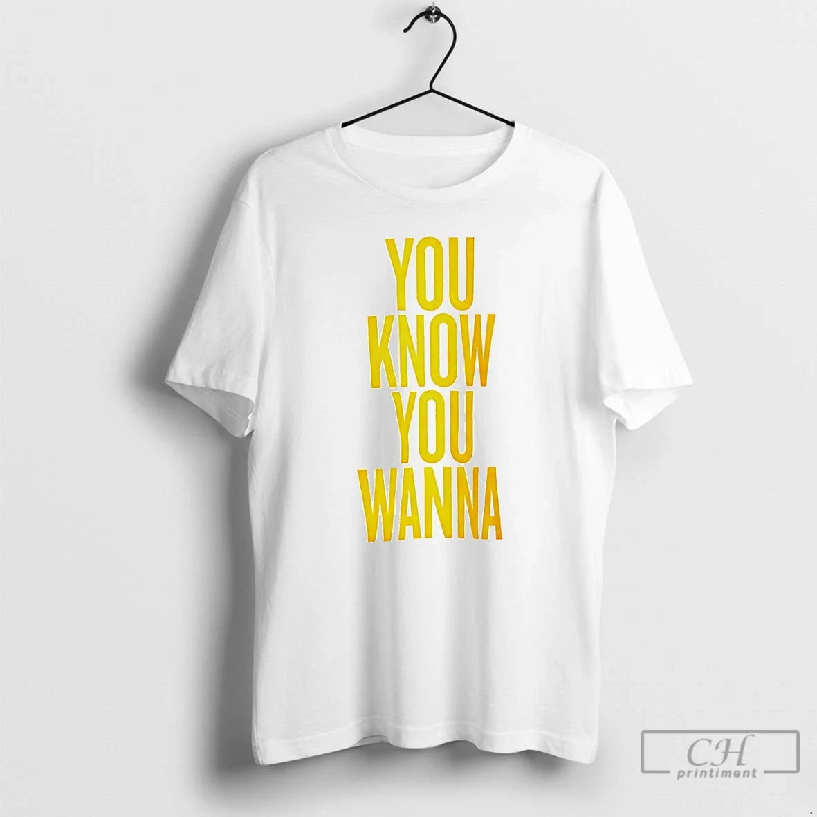 You Know You Wanna T-Shirts