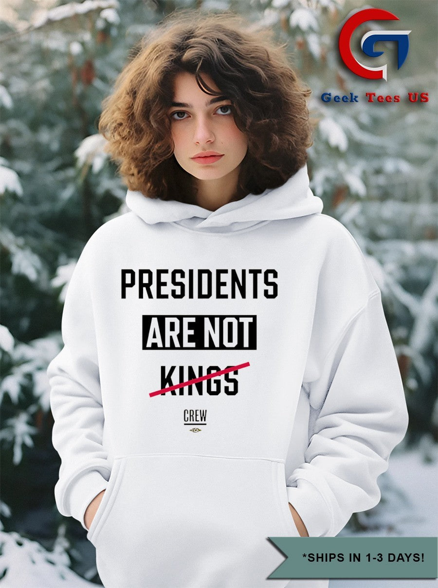 Presidents Are Not Kings shirt Unisex , , , Long Sleeve Tee