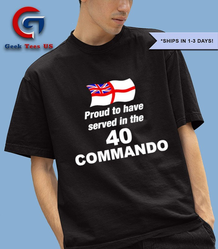 Proud to Have Served in The 40 Commando shirt Unisex , , , Long Sleeve Tee