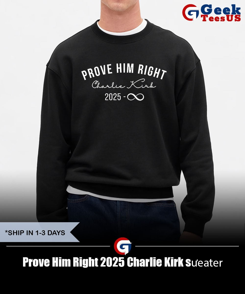 Prove Him Right 2025 Charlie Kirk shirt Unisex , , , Long Sleeve Tee