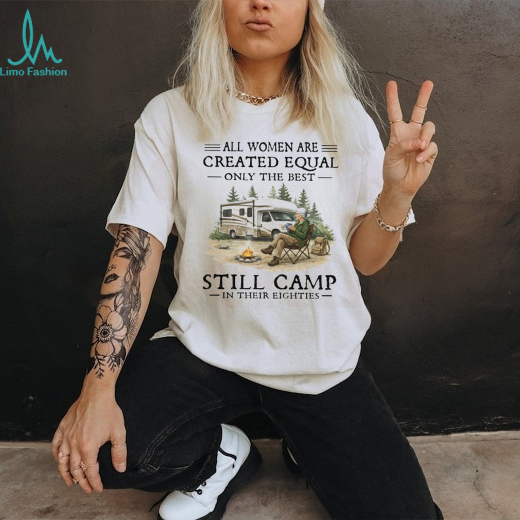 Only The Best Women Still Camp In Their Eighties RV Lifestyle T Shirt