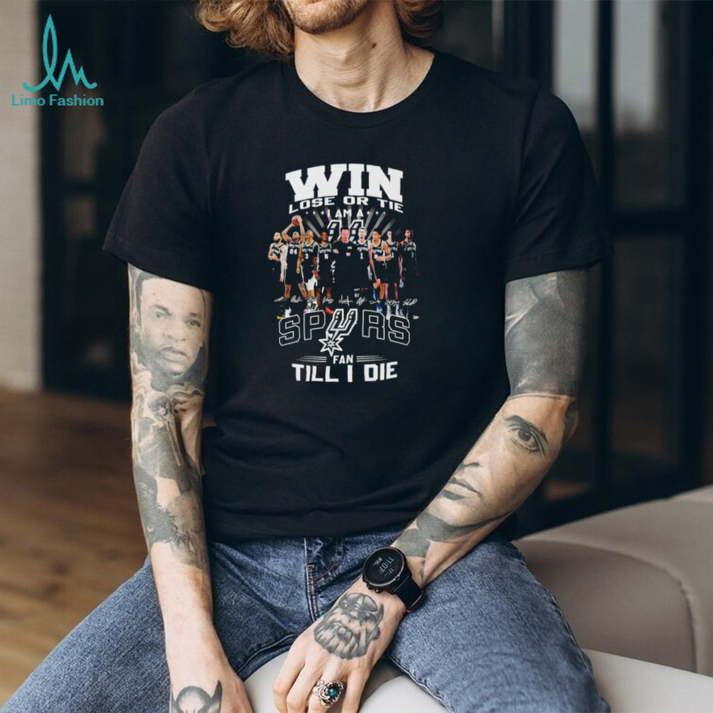 San Antonio Spurs Win Lose Or Tie Fan Till I Die Team T Shirt