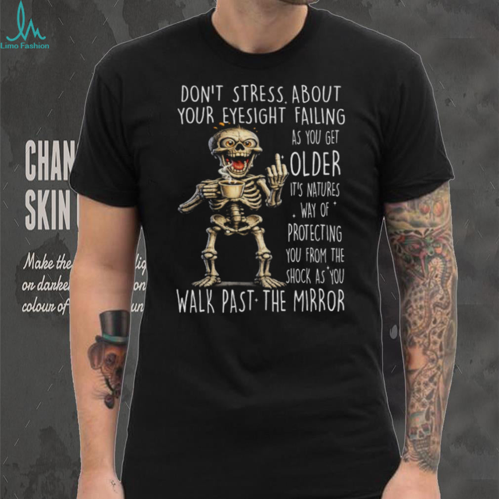 Sarcastic Skeleton Old Age Eyesight Mirror Joke T Shirt