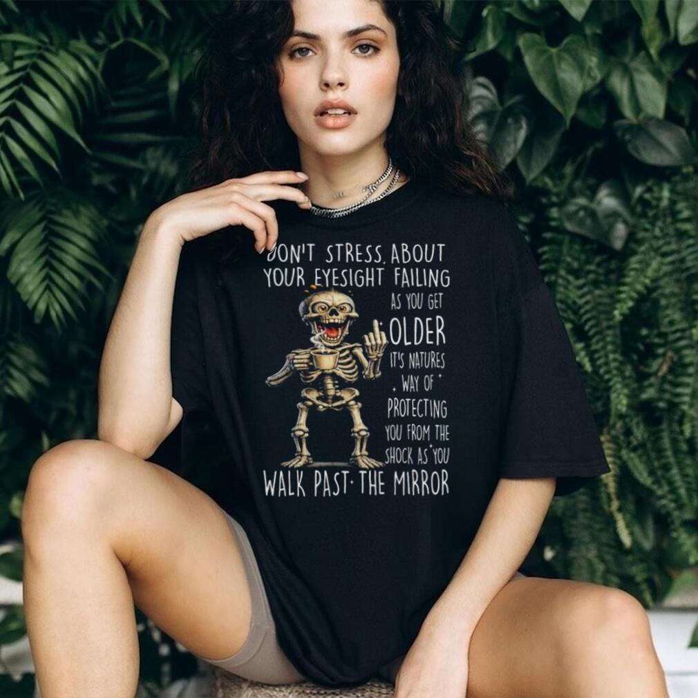 Sarcastic Skeleton Old Age Eyesight Mirror Joke T Shirt