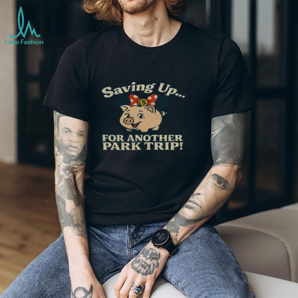 Saving Up For Another Park Trip Piggy Bank Vacation T Shirt