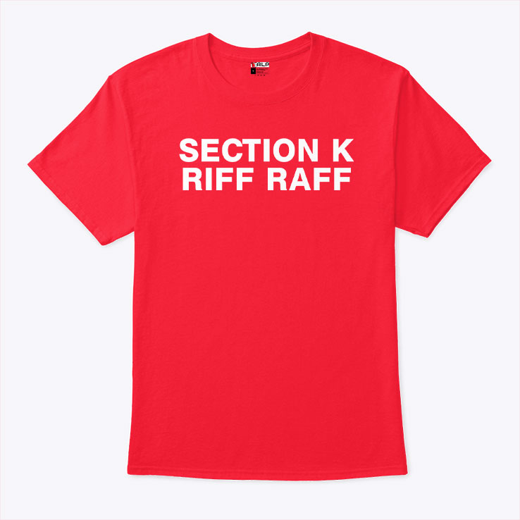 Section K Riff Raff T Shirt