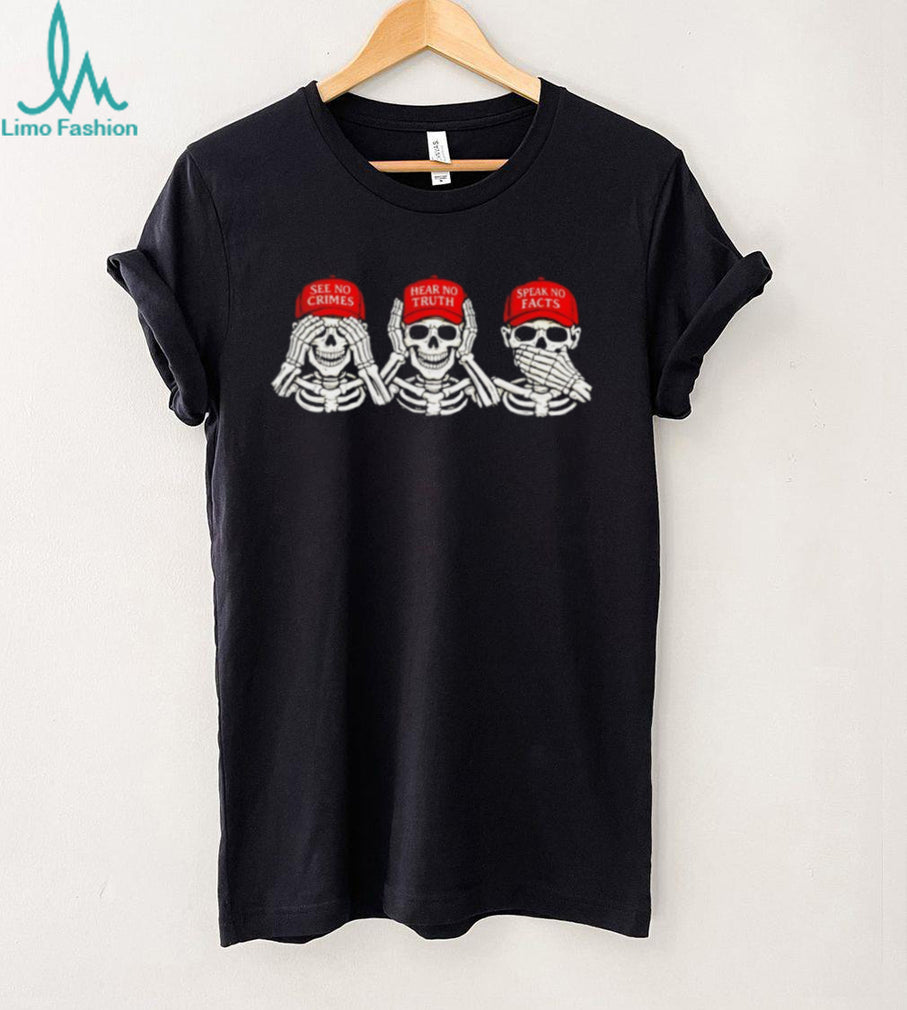 See No Crimes Hear No Truth Speak No Facts Political Skeletons T Shirt