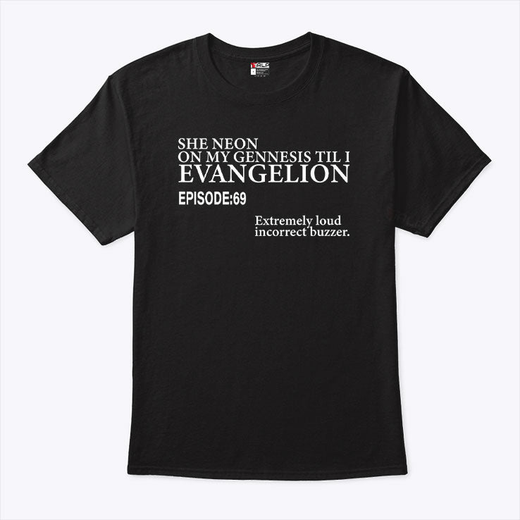 She Neon On My Genesis Til I Evangelion Episode 69 T Shirt