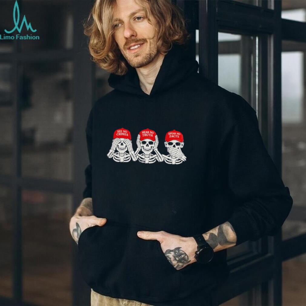 Skeleton see no crimes hear no truth speak no facts shirt
