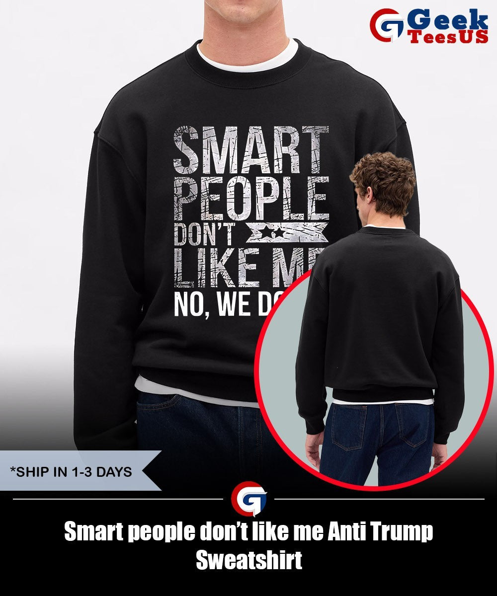 Smart people don’t like me Anti Trump shirt Unisex , , , Long Sleeve Tee