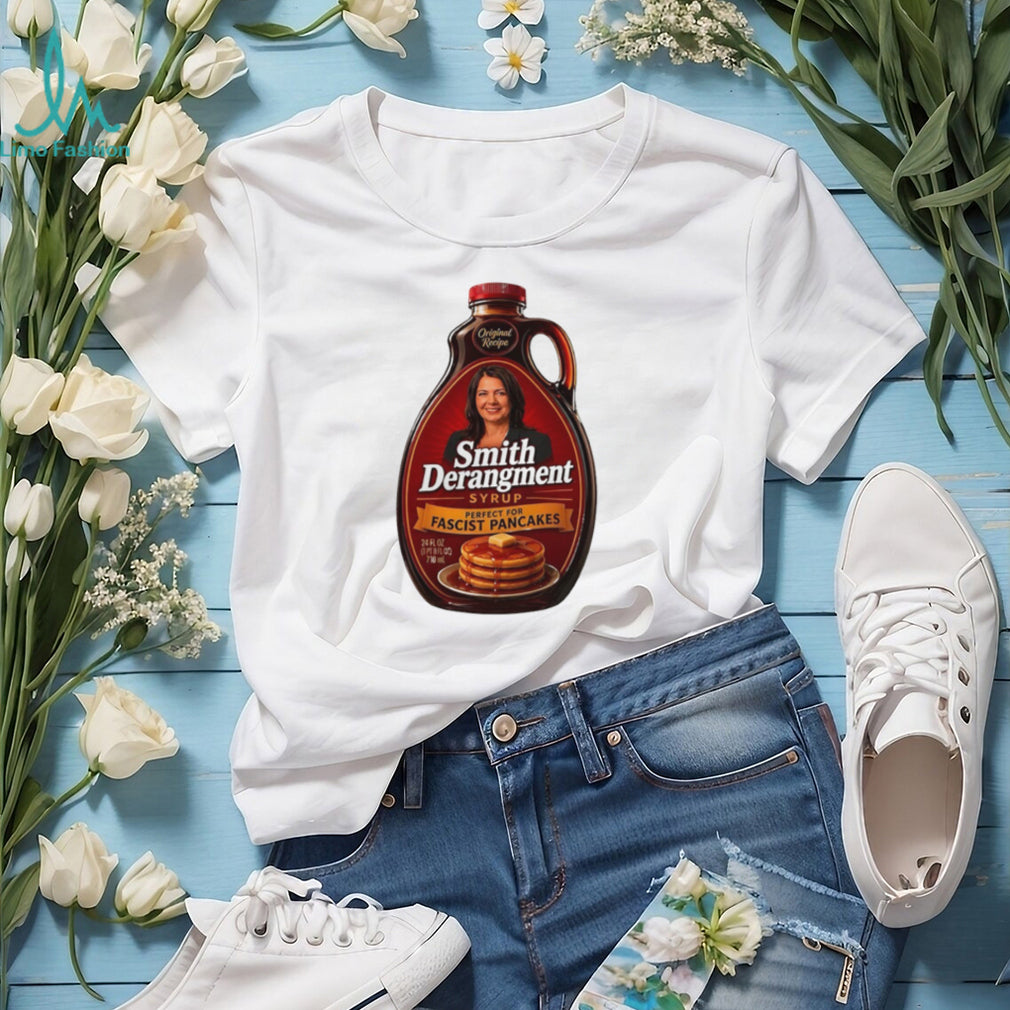 Smith Derangement syrup perfect for fascist pancakes Danielle Smith shirt