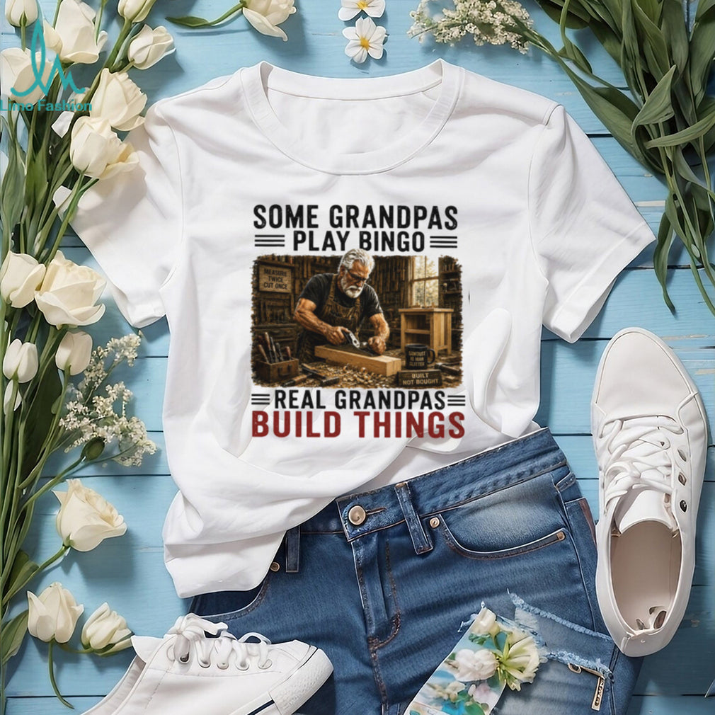 Some Grandpas Play Bingo Real Grandpas Build Things Vintage Woodworking Gift Men Shirt