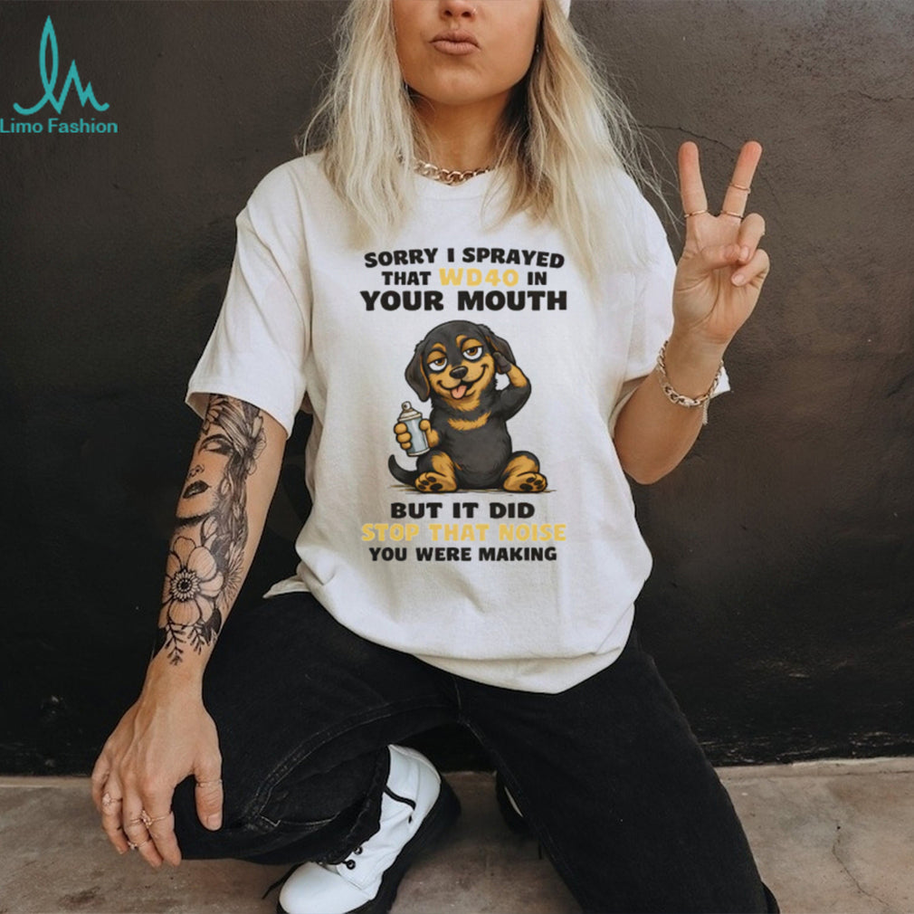 “Sorry I Sprayed WD40 In Your Mouth” Naughty Dachshund T Shirt
