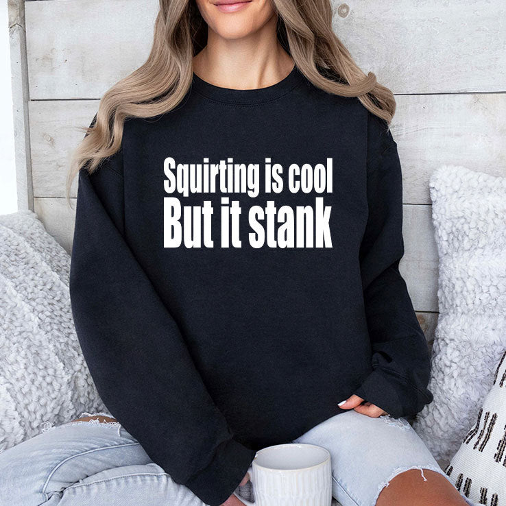 Squirting Is Cool But Is Stank T Shirt