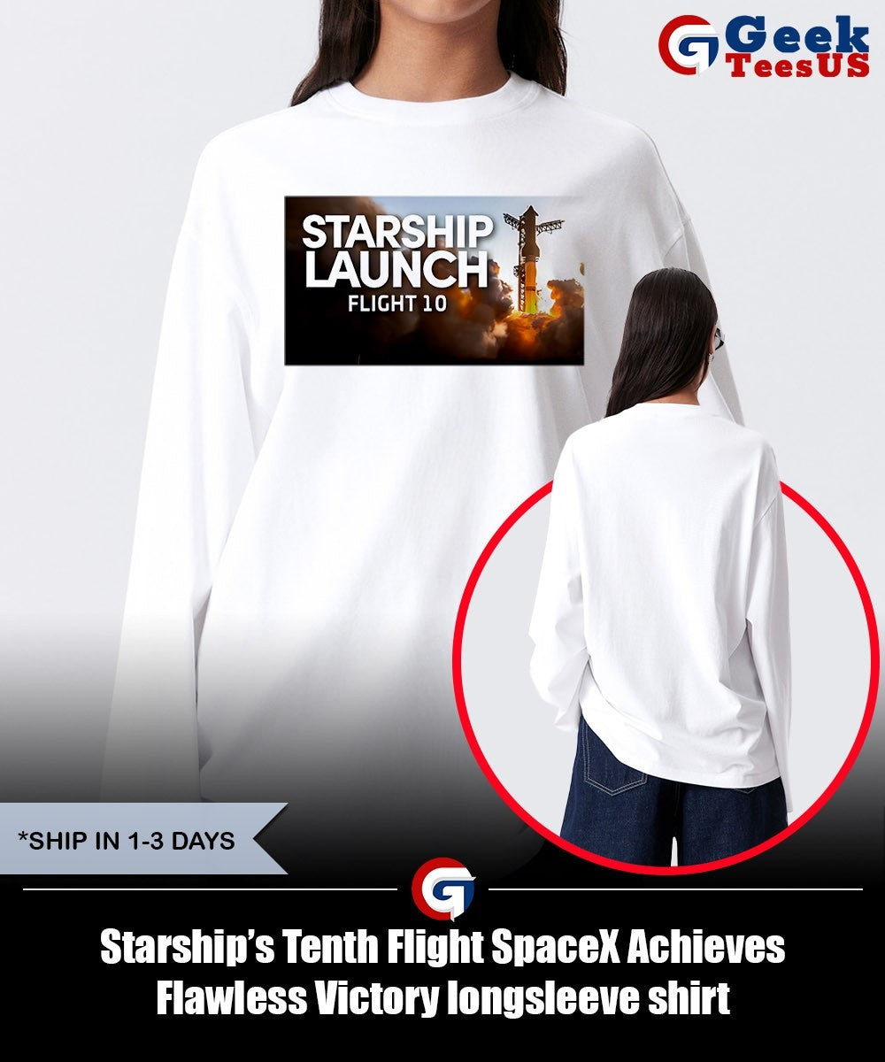 Starship’s Tenth Flight SpaceX Achieves Flawless Victory shirt Unisex , , , Long Sleeve Tee