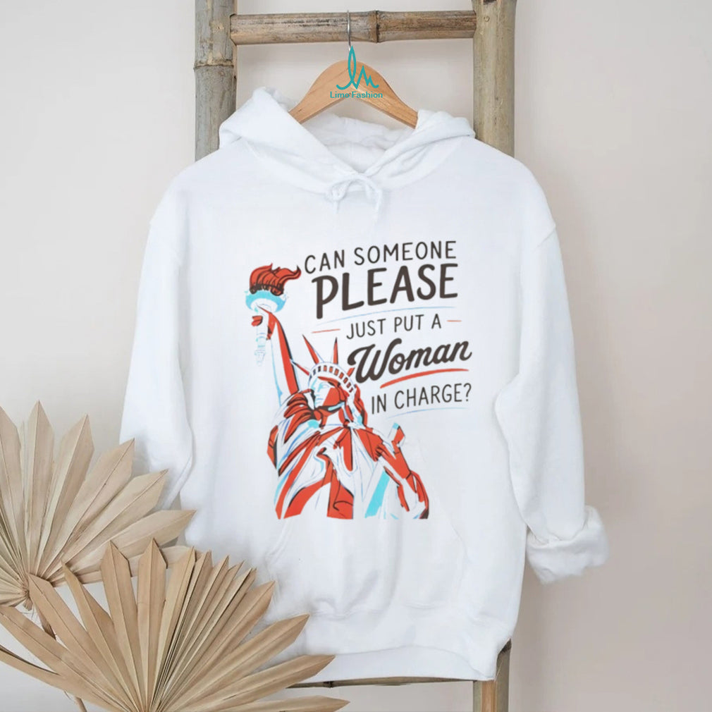 Statue of Liberty can someone please just put a woman in charge 4th of July shirt