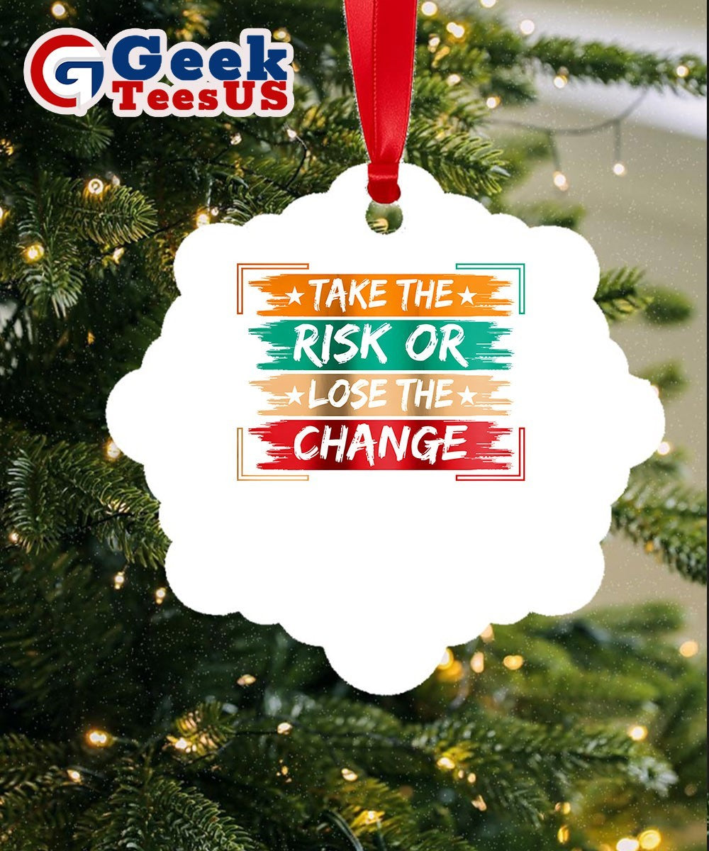 Take the Risk or Lose the Change Ornament Unisex , , , Long Sleeve Tee