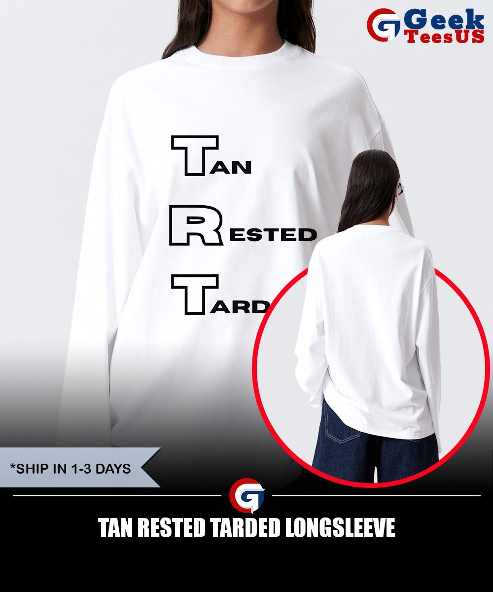 Tan Rested Tarded shirt Unisex , , , Long Sleeve Tee