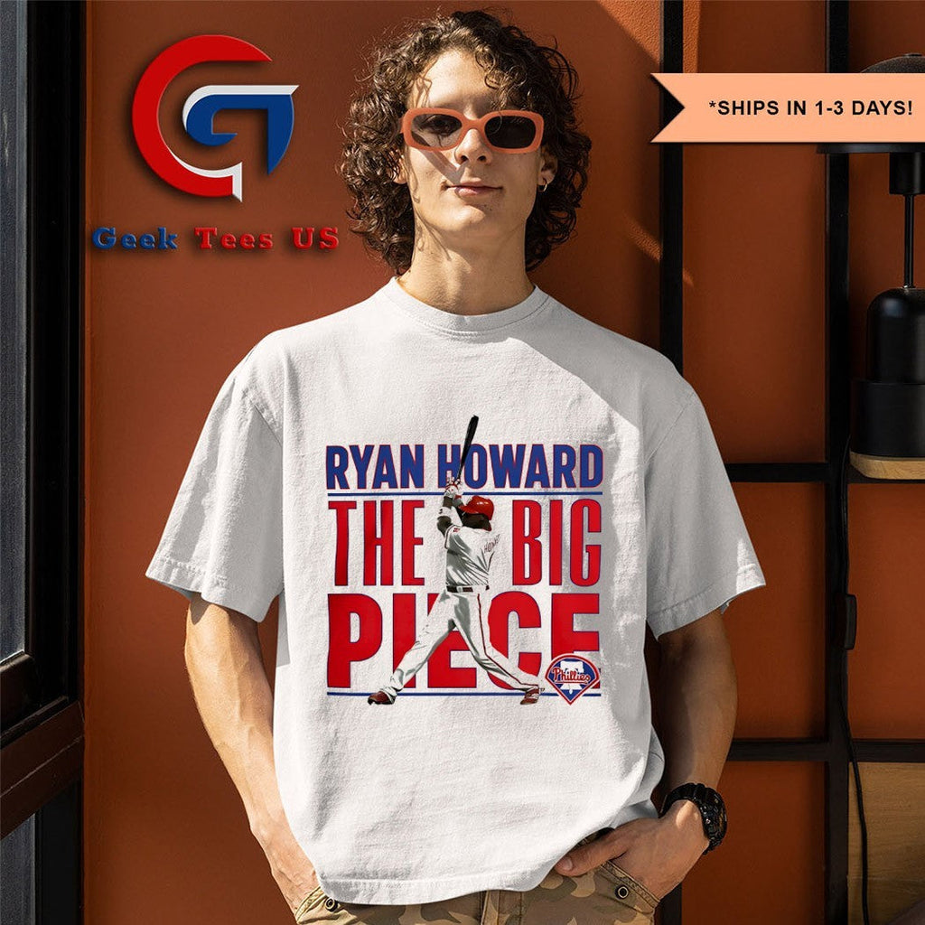 The Big Piece Ryan Howard Philadelphia Phillies MLB shirt Unisex , , , Long Sleeve Tee