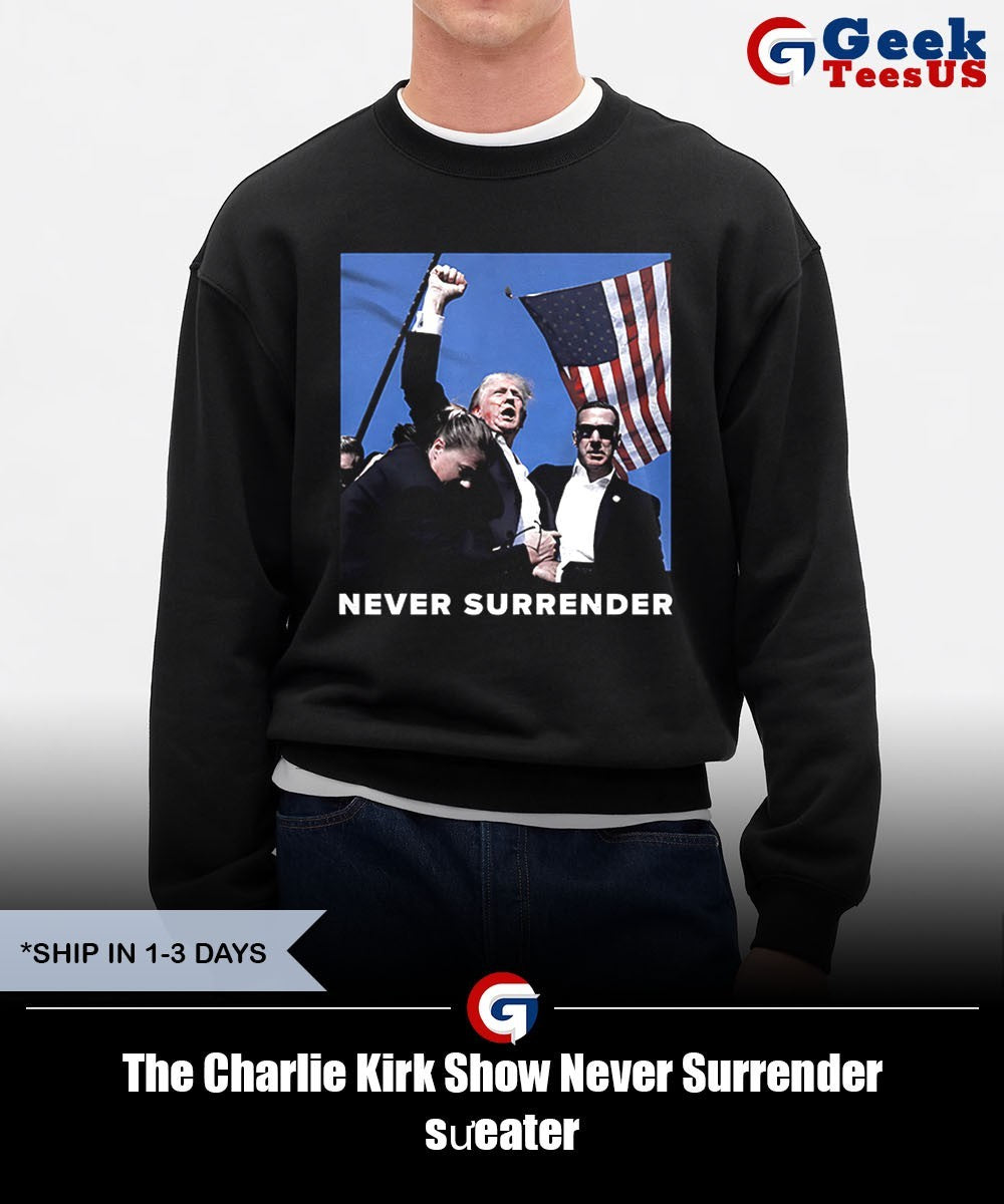The Charlie Kirk Show Never Surrender shirt Unisex , , , Long Sleeve Tee