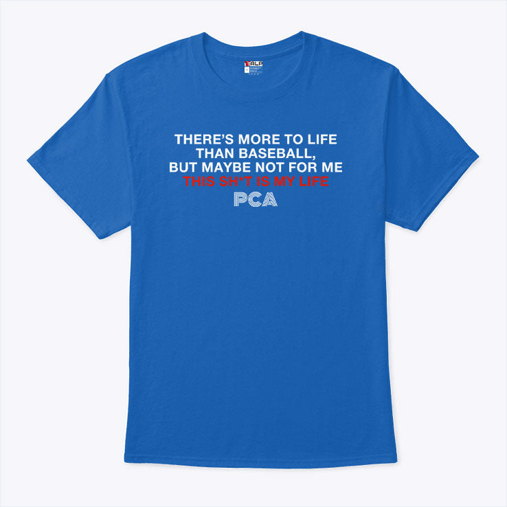 There’s More To Life Than Baseball But Maybe Not For Me This Shit Is My Life PCA Cubs Shirt
