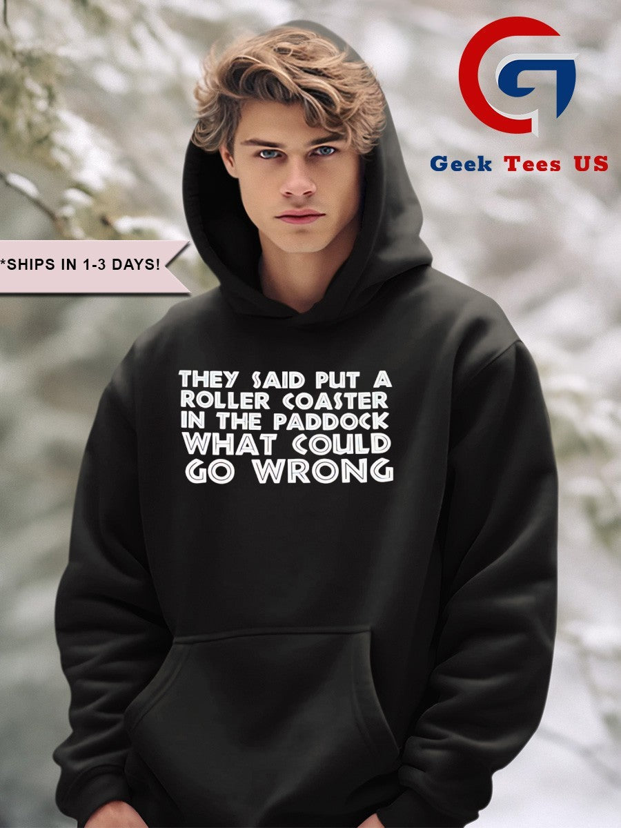 They said put a roller coaster in the paddock what could go wrong shirt Unisex , , , Long Sleeve Tee