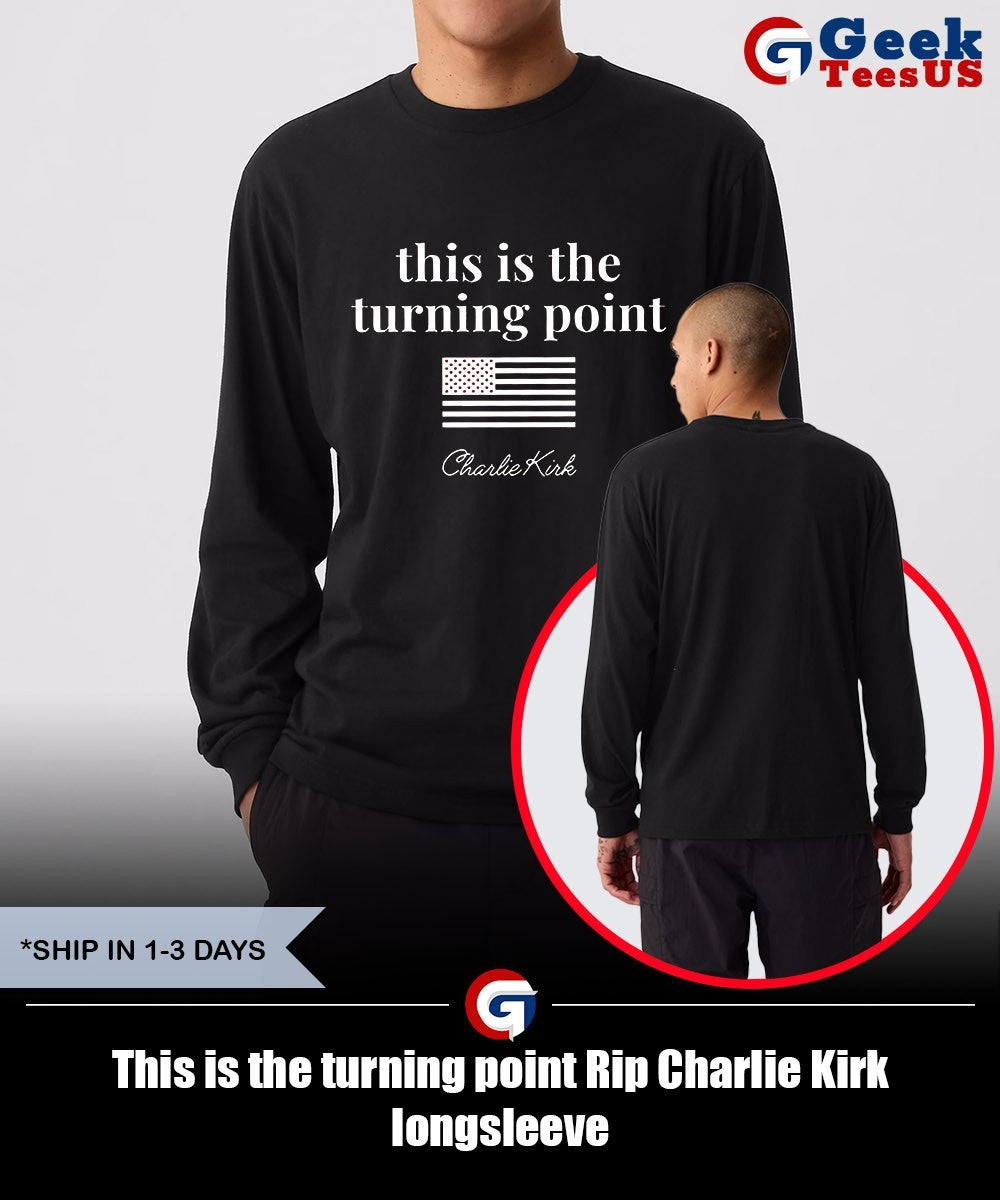 This is the turning point Rip Charlie Kirk shirt Unisex , , , Long Sleeve Tee