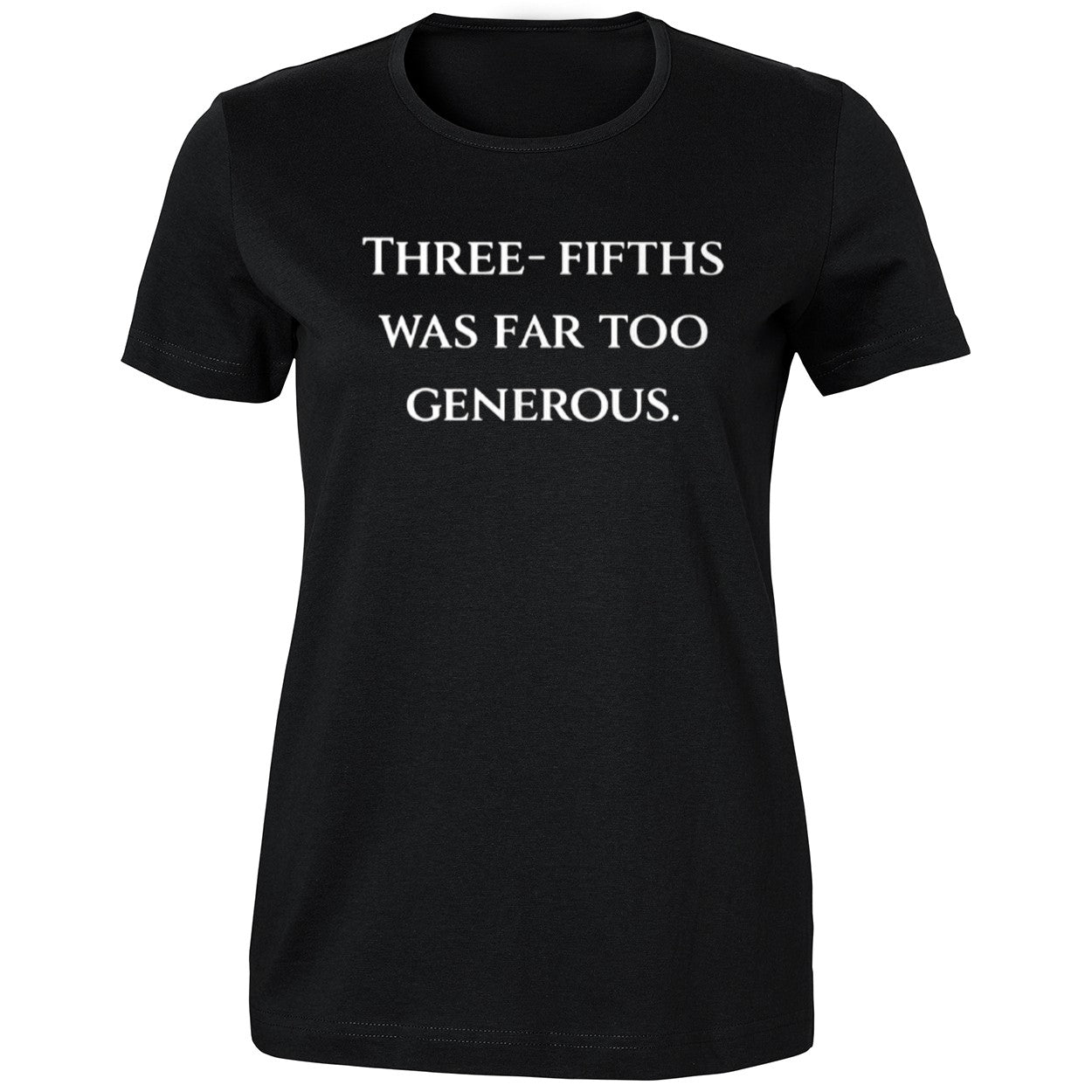 Three Fifths Was Far Too Generous Shirt