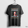 Top Praising Santa Delivering Presents Thats His Job Ugly T-Shirts